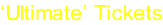 ‘Ultimate’ Tickets